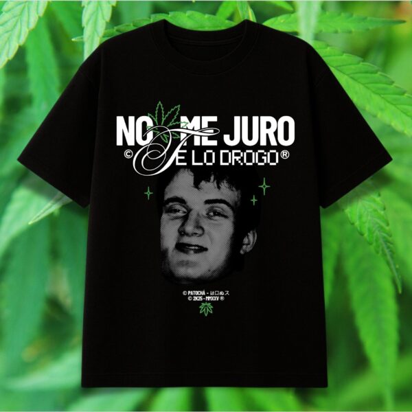 No me juro, te lo drogo
