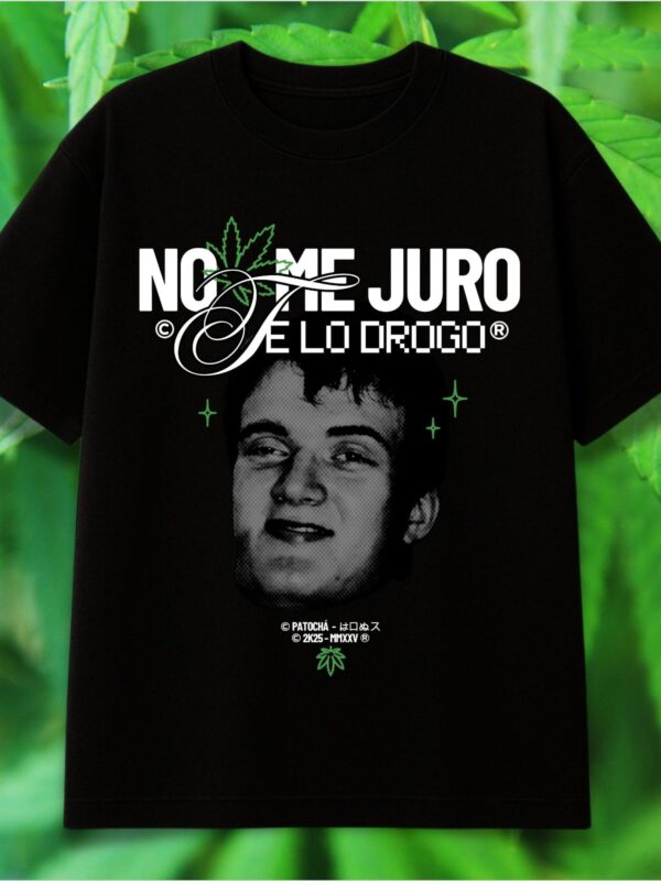 No me juro, te lo drogo